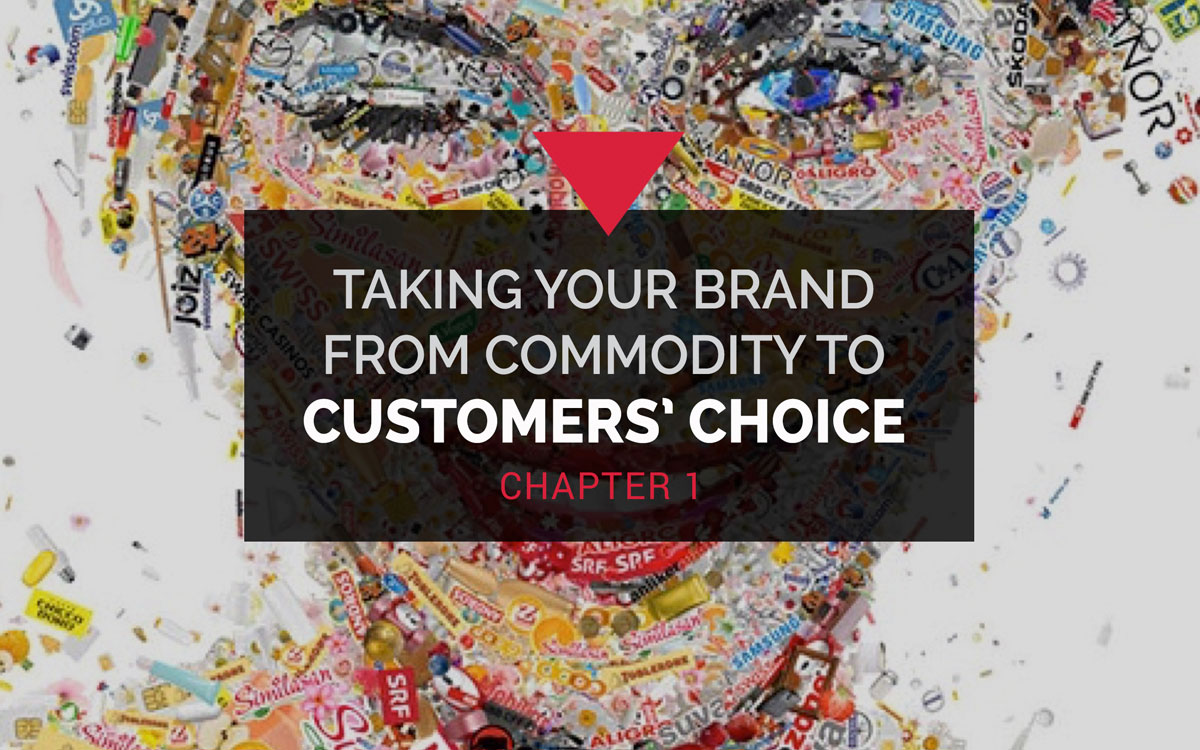 Taking your brand from commodity to customers' choice - Chapter 1