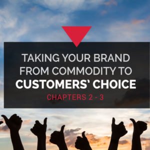 Taking your brand from commodity to customers' choice - Chapters 2 & 3