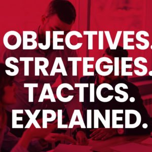 Objectives, Strategies, Tactics, Explained